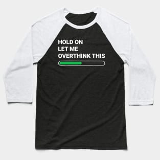 Hold On Let Me Overthink This Sarcastic Baseball T-Shirt